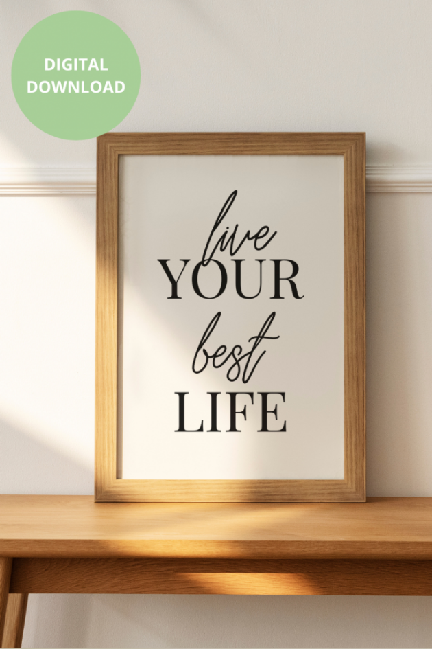 Live your best life Digital Art Printables